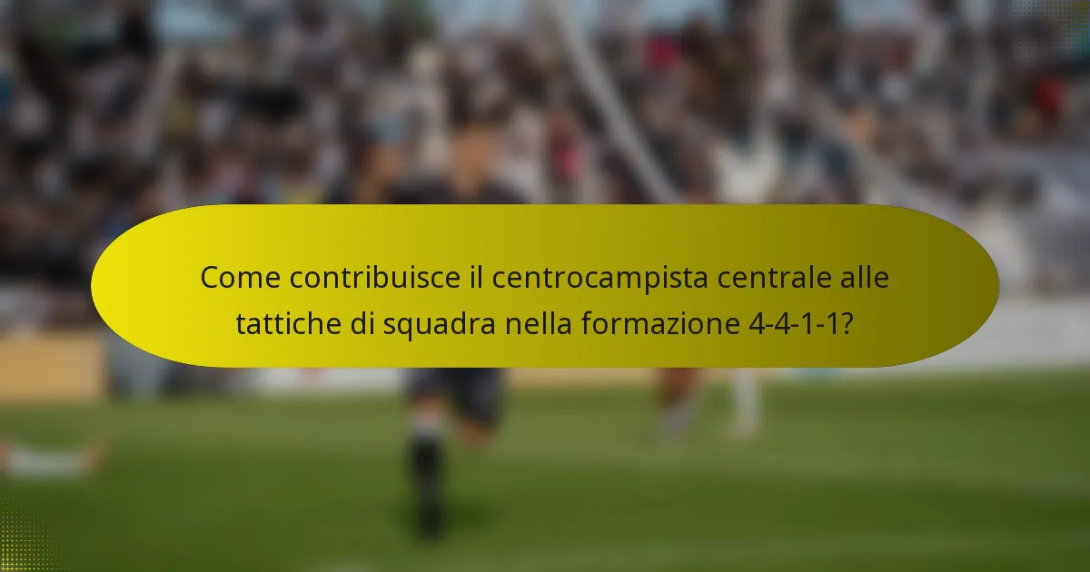 Come contribuisce il centrocampista centrale alle tattiche di squadra nella formazione 4-4-1-1?