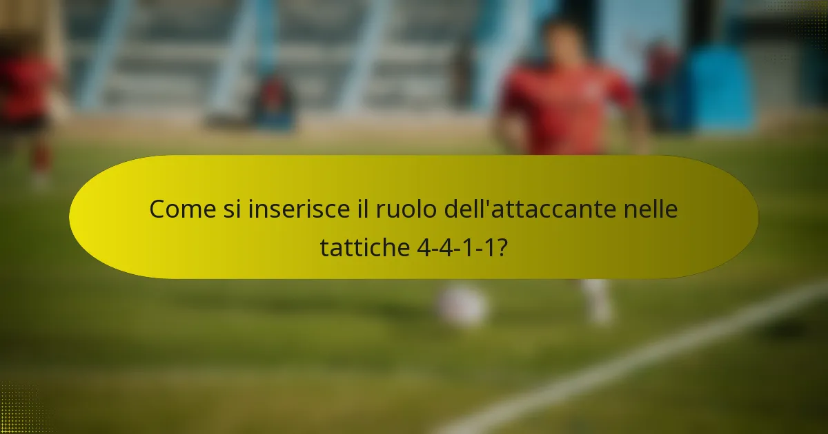 Come si inserisce il ruolo dell'attaccante nelle tattiche 4-4-1-1?