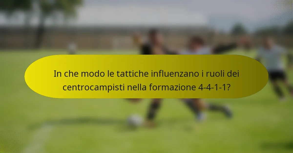 In che modo le tattiche influenzano i ruoli dei centrocampisti nella formazione 4-4-1-1?