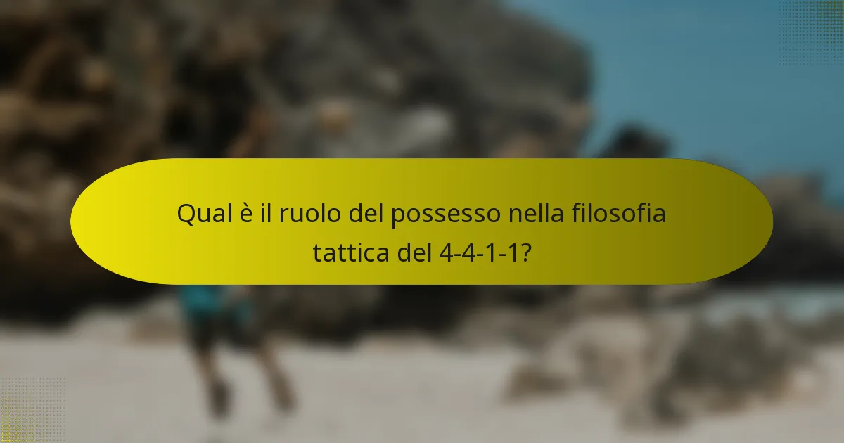 Qual è il ruolo del possesso nella filosofia tattica del 4-4-1-1?