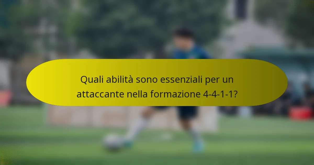 Quali abilità sono essenziali per un attaccante nella formazione 4-4-1-1?