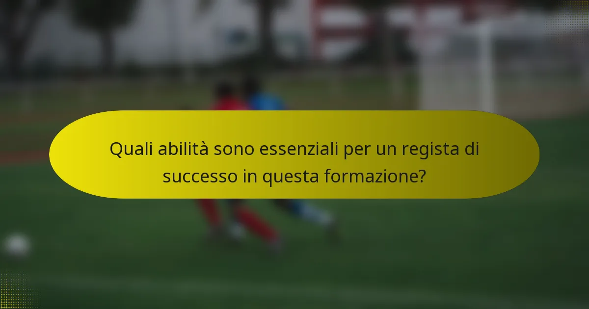 Quali abilità sono essenziali per un regista di successo in questa formazione?