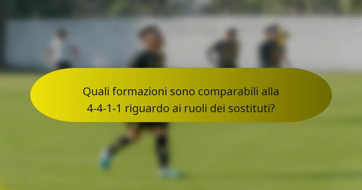 Quali formazioni sono comparabili alla 4-4-1-1 riguardo ai ruoli dei sostituti?