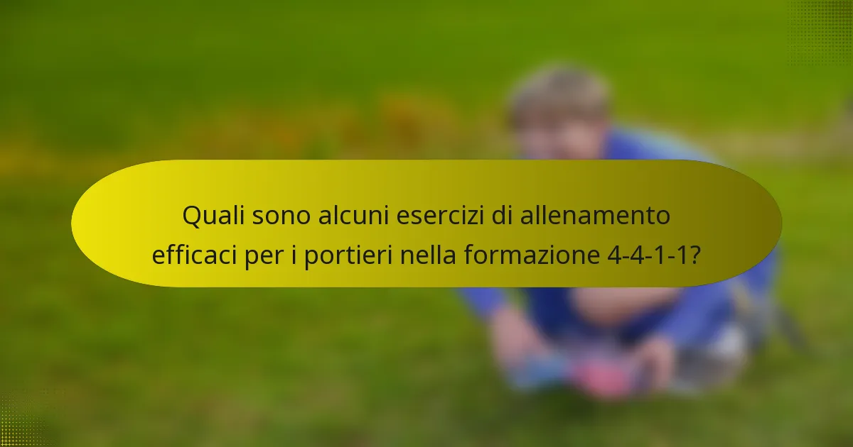 Quali sono alcuni esercizi di allenamento efficaci per i portieri nella formazione 4-4-1-1?