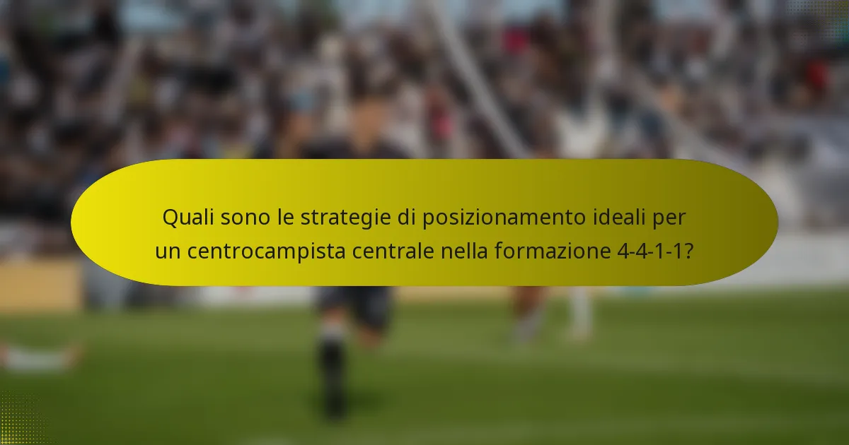 Quali sono le strategie di posizionamento ideali per un centrocampista centrale nella formazione 4-4-1-1?