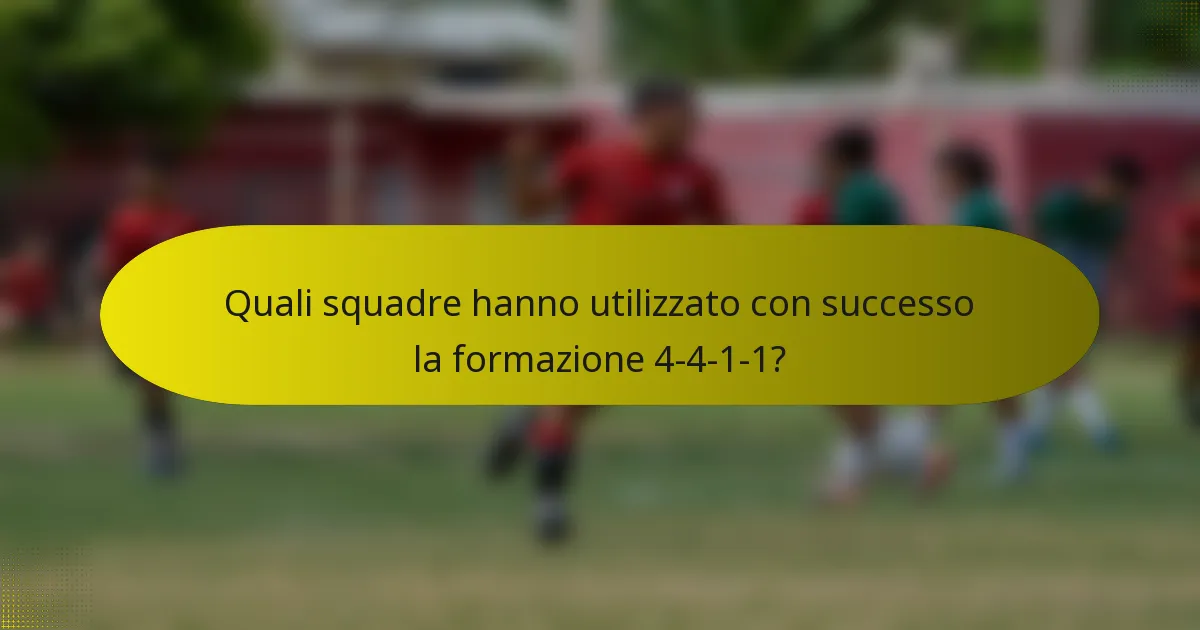 Quali squadre hanno utilizzato con successo la formazione 4-4-1-1?